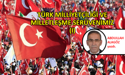 Türk milliyetçiliği ve milletleşme serüvenimiz (I)