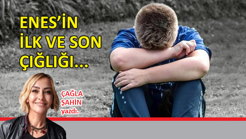 Enes’in ilk ve son çığlığı…