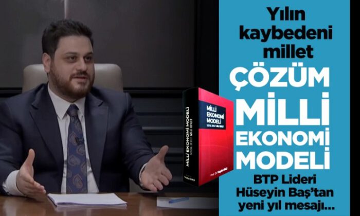 BTP lideri Baş: Yılın kaybedeni millet, çözüm ise…