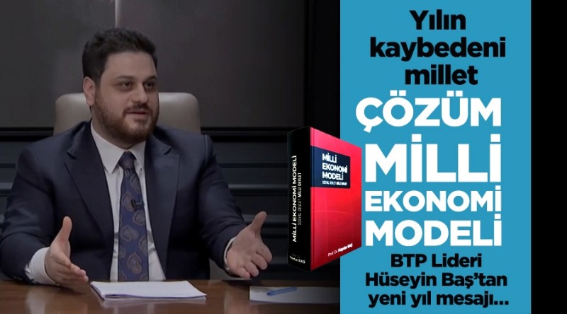BTP lideri Baş: Yılın kaybedeni millet, çözüm ise…