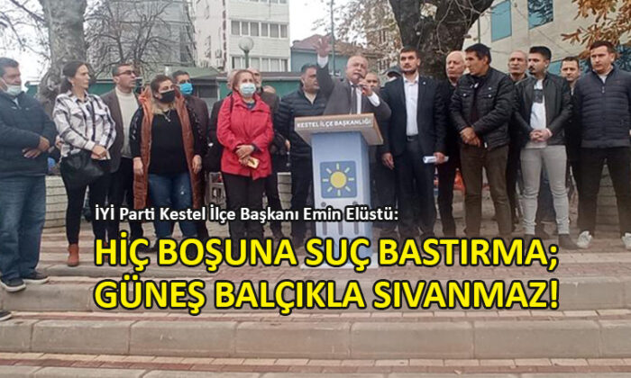 İYİ Parti Kestel İlçe Başkanı Emin Elüstü, Belediye Başkanı Tanır’a sert çıktı