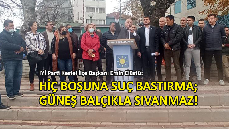 İYİ Parti Kestel İlçe Başkanı Emin Elüstü, Belediye Başkanı Tanır’a sert çıktı