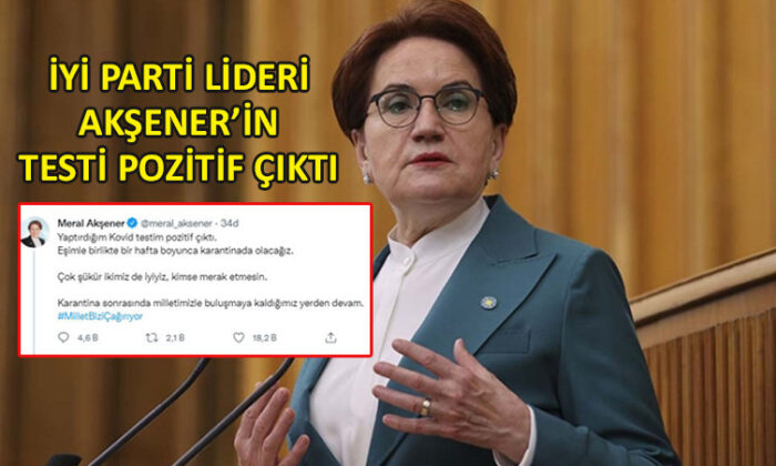 İYİ Parti lideri Akşener, coronaya yakalandı