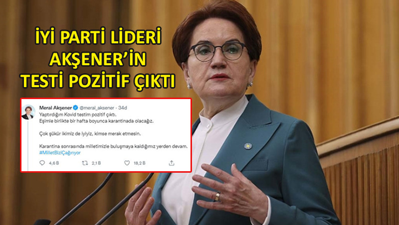 İYİ Parti lideri Akşener, coronaya yakalandı