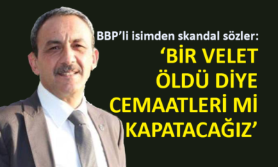 BBP yöneticisi Akdoğan’dan skandal sözler