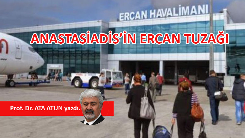 Anastasiadis’in Ercan Tuzağı