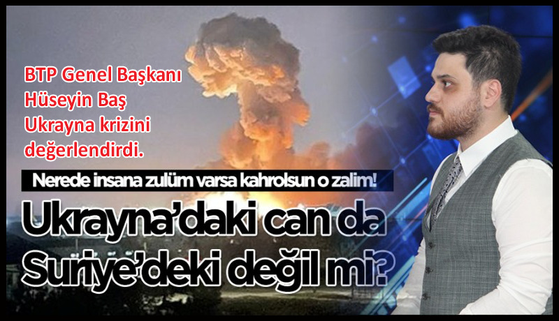 BTP lideri Baş, Ukrayna krizini değerlendirdi