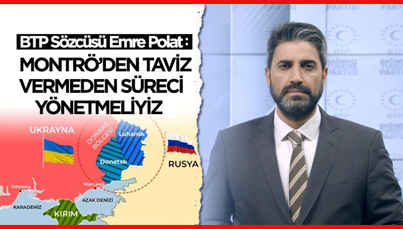 BTP Sözcüsü Polat’tan ‘Montrö’ uyarısı
