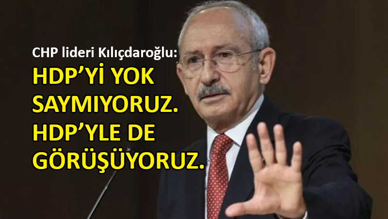 Kılıçdaroğlu’ndan ‘HDP neden yok?’ eleştirilerine yanıt
