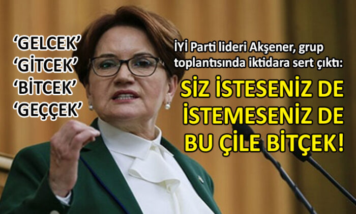 Akşener, grup toplantısında iktidara sert çıktı