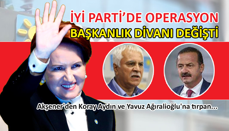 İYİ Parti’de A Takımı değişti