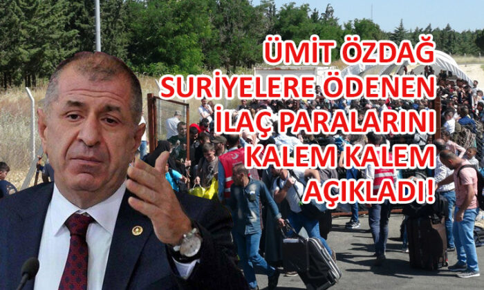 Ümit Özdağ, Suriyelere ödenen ilaç paralarını açıkladı