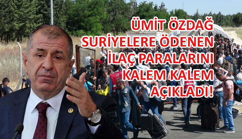 Ümit Özdağ, Suriyelere ödenen ilaç paralarını açıkladı