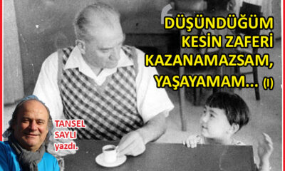 ‘Düşündüğüm kesin zaferi kazanamazsam, yaşayamam’ (I)