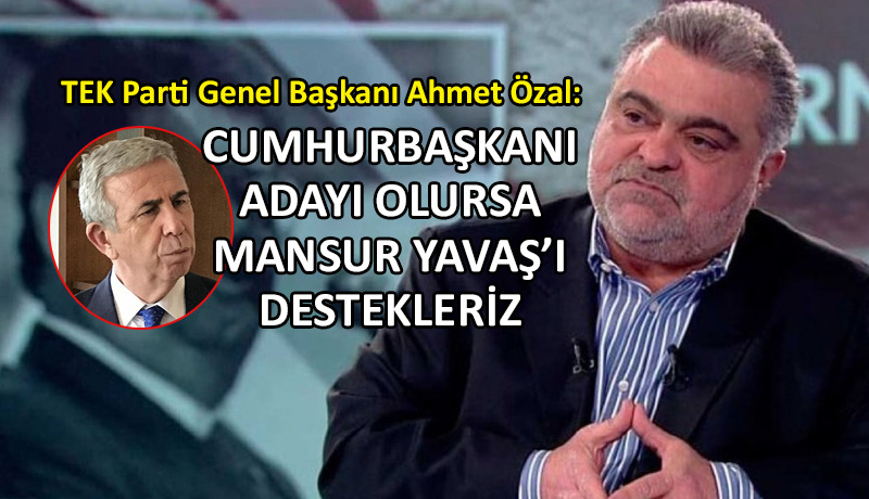 TEK Parti Genel Başkanı Özal’dan Mansur Yavaş sürprizi