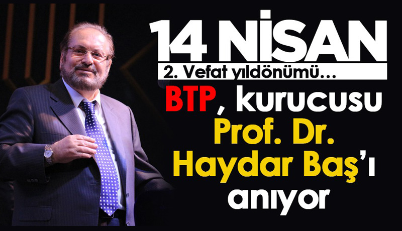 BTP, kurucusu Prof. Dr. Haydar Baş’ı anıyor