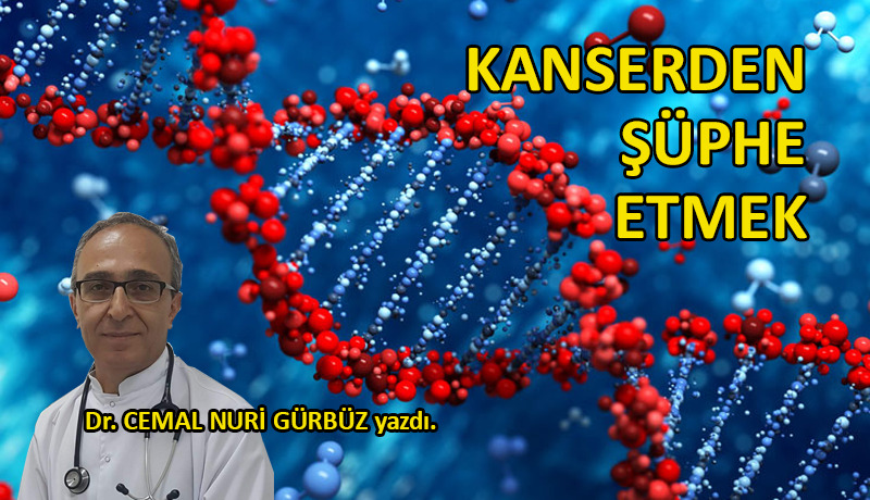 Kanserden şüphe etmek