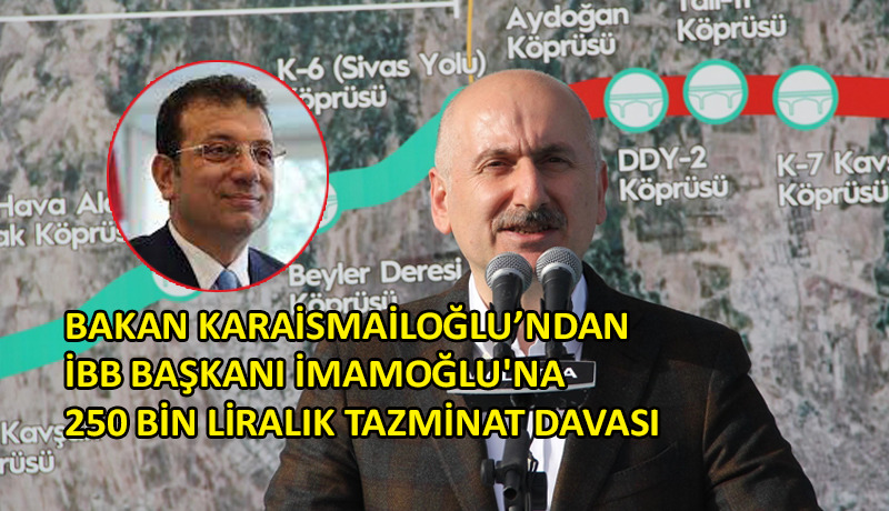Bakan Karaismailoğlu’ndan İmamoğlu’na dava