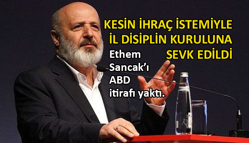 AK Parti’den ‘MKYK Üyesi Ethem Sancak’ kararı
