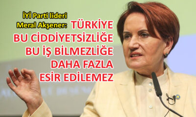 İYİ Parti lideri Akşener, iktidara sert çıktı!