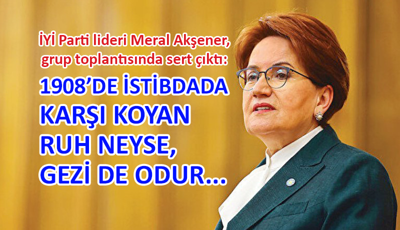 Akşener’den çok sert Gezi Parkı Davası kararı çıkışı