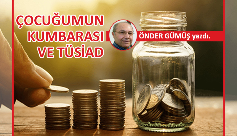 Çocuğumun kumbarası ve TÜSİAD