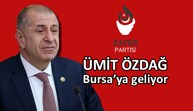 Zafer Partisi lideri Ümit Özdağ, Bursa’ya geliyor