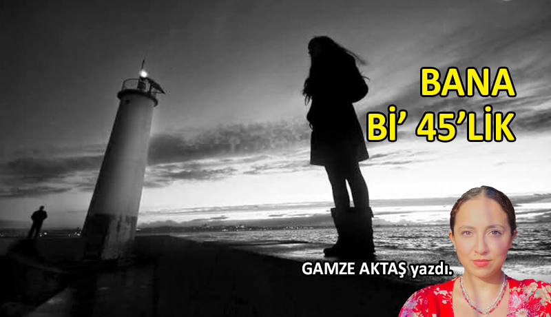 Bana Bi’ 45’lik