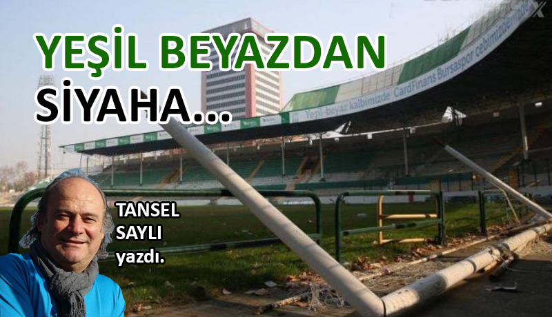 Yeşil Beyazdan, Siyaha…