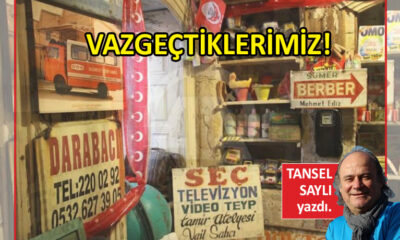 Vazgeçtiklerimiz!