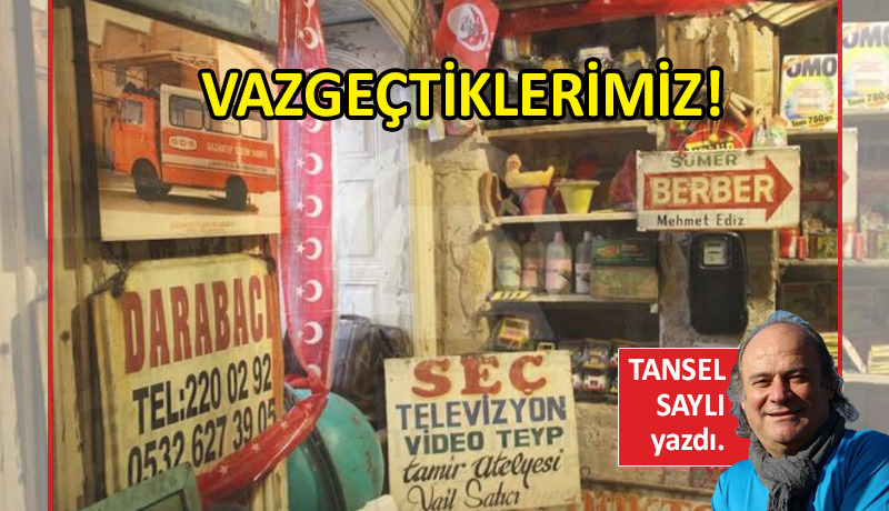 Vazgeçtiklerimiz!