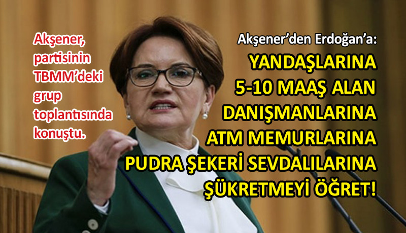 İYİ Parti lideri Akşener’den Erdoğan’a ‘şükür’ eleştirisi
