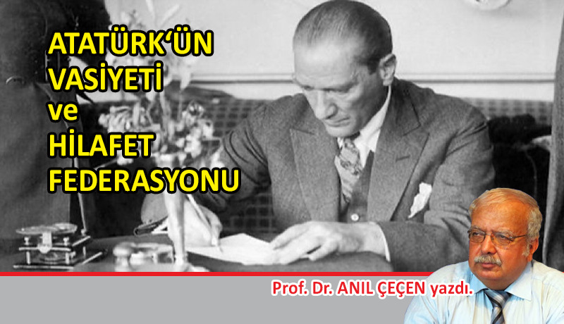 Atatürk‘ün Vasiyeti ve Hilafet Federasyonu