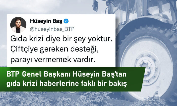 BTP lideri Baş’tan gıda krizi haberlerine farklı bakış