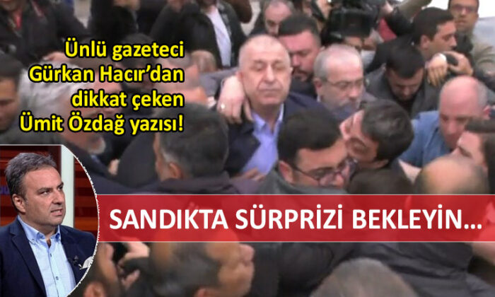 Gürkan Hacır’dan dikkat çeken Ümit Özdağ yazısı!