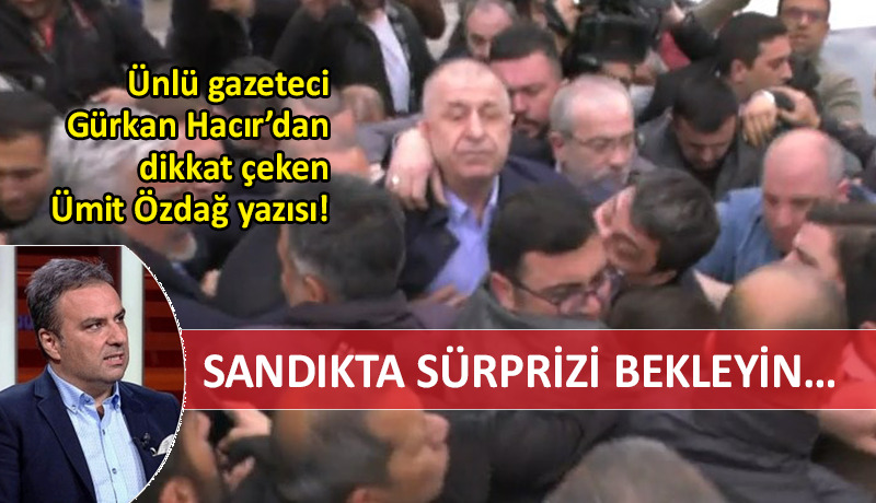 Gürkan Hacır’dan dikkat çeken Ümit Özdağ yazısı!