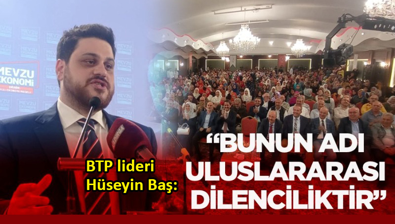 BTP lideri Baş’tan ‘Mevzu Ekonomi’ değerlendirmesi