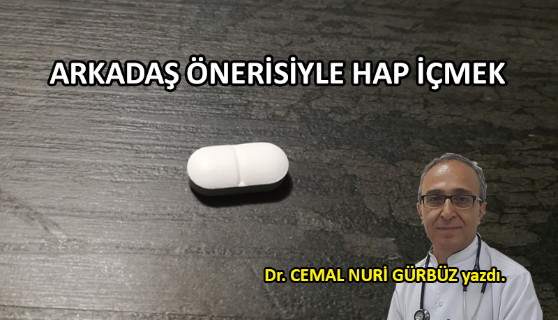 Arkadaş önerisiyle hap içmek