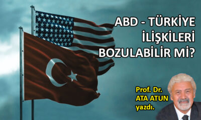 ABD – Türkiye ilişkileri bozulabilir mi?