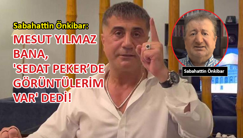 Önkibar: Mesut Yılmaz, Sedat Peker’le temas kurmaya çalıştı