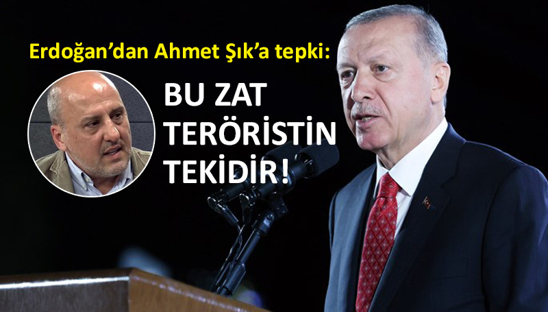 Cumhurbaşkanı Erdoğan’dan Ahmet Şık’a sert cevap