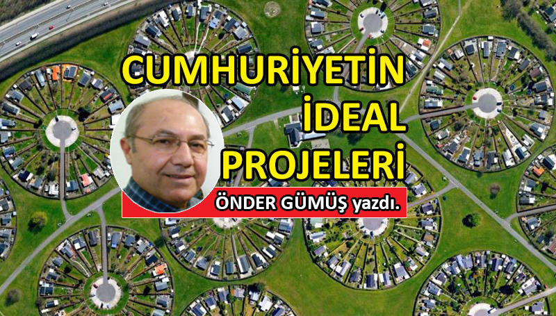 Cumhuriyetin ideal projeleri