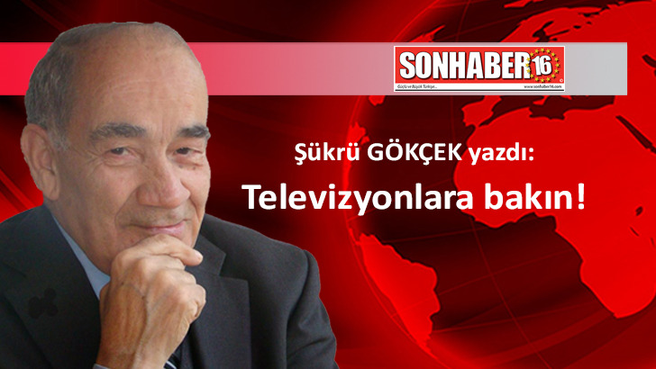 Televizyonlara bakın!