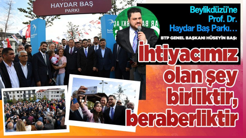 Beylikdüzü’nde Prof. Dr. Haydar Baş Parkı açıldı