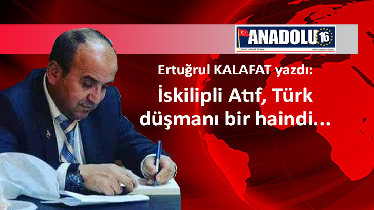 İskilipli Atıf, Türk düşmanı bir haindi