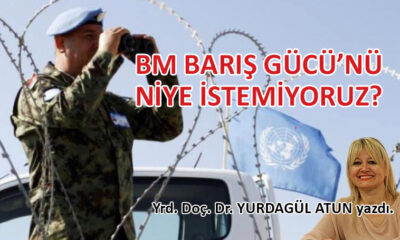 BM Barış Gücü’nü niye istemiyoruz?