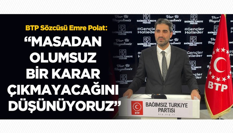BTP Sözcüsü Polat’tan ‘altılı masa’ değerlendirmesi