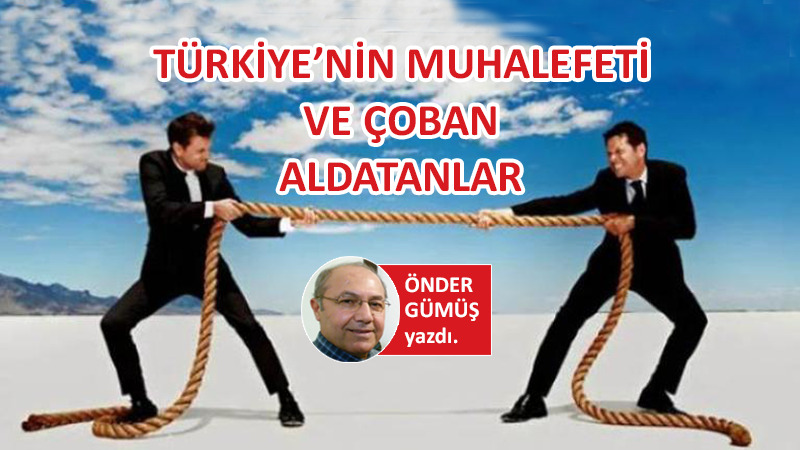 Türkiye’nin Muhalefeti ve Çoban Aldatanlar