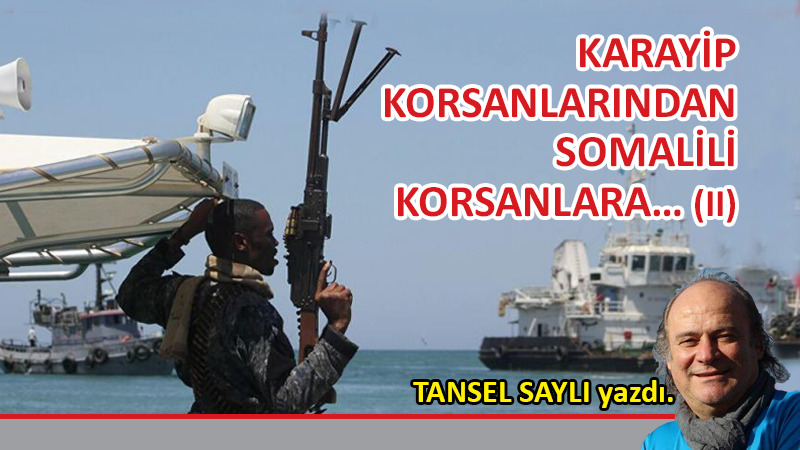 Karayip korsanlarından, Somalili korsanlara… (II)