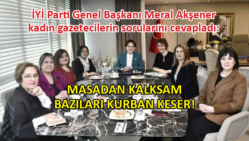 Meral Akşener: O masadan arıza çıkmaz!